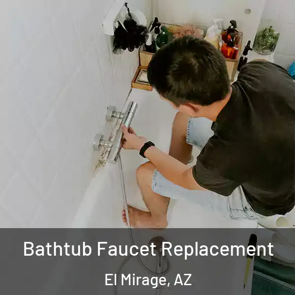  Bathtub Faucet Replacement El Mirage, AZ