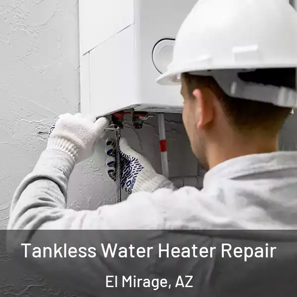  Tankless Water Heater Repair El Mirage, AZ