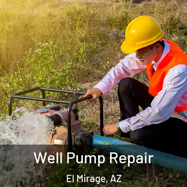  Well Pump Repair El Mirage, AZ